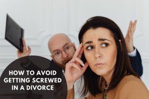 How to avoid getting screwed in a divorce