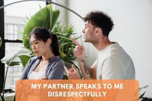 My Partner Speaks To Me Disrespectfully