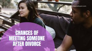 CHANCES OF MEETING SOMEONE AFTER DIVORCE