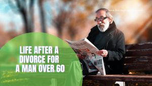 LIFE AFTER A DIVORCE FOR A MAN OVER 60