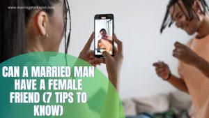 Can A Married Man Have A Female Friend (7 Tips To Know)