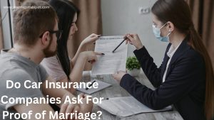 Do Car Insurance Companies Ask For Proof of Marriage?